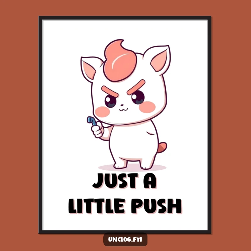 Funny Kawaii Determined Poster: Plunger Pusher, Motivational Wall Art