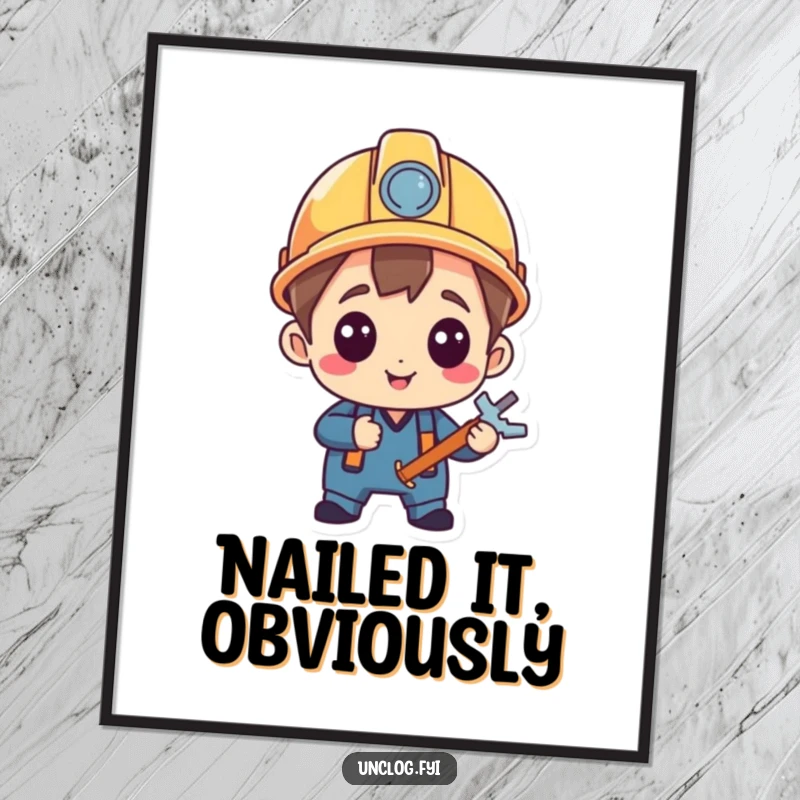 Funny Poster of a character in a hard hat, beaming with satisfaction after a successful repair, bringing a touch of DIY humor to any space.